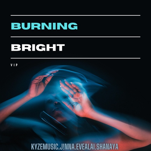 KyzeMusic, J!NNA, Eve Alai, Shanaya Edirimanne-Burning Bright (feat. Shanaya Edirimanne)