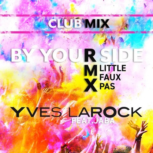 Jaba, Yves Larock, Little Faux Pas-By Your Side (Little Faux Pas Club Mix)