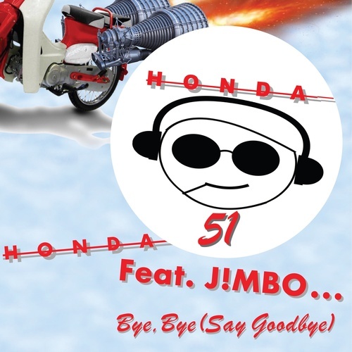 Honda 51, J!MBO-Bye Bye (Say Goodbye)