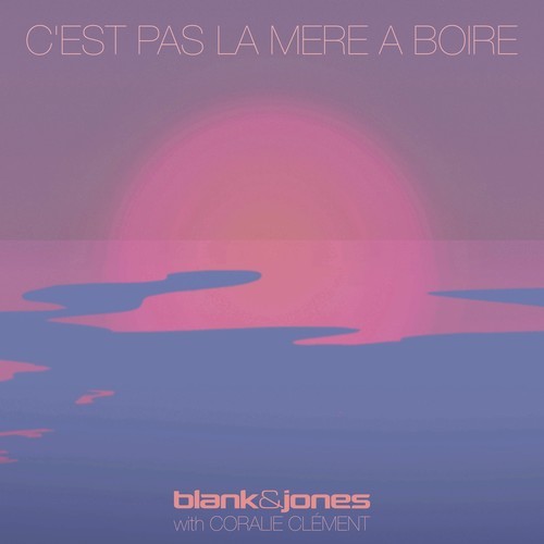 Blank & Jones, Coralie Clément, Langkilde, Dalholt-C'est Pas La Mer à Boire