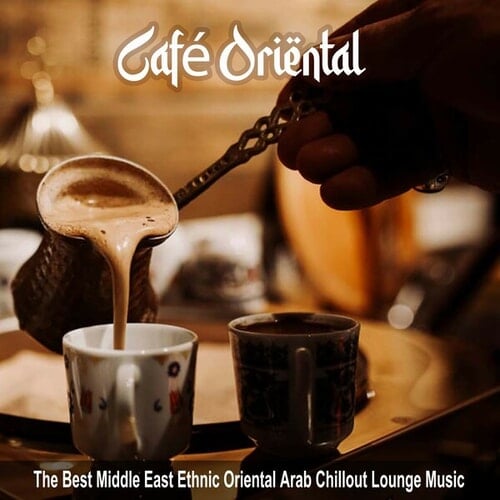 Various Artists-Café Oriental (The Best Middle East Ethnic Oriental Arab Chillout Lounge Music)