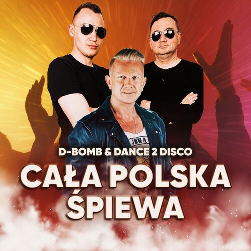 D-Bomb, Dance 2 Disco, DJ Sequence-Cała Polska Śpiewa (Singiel)