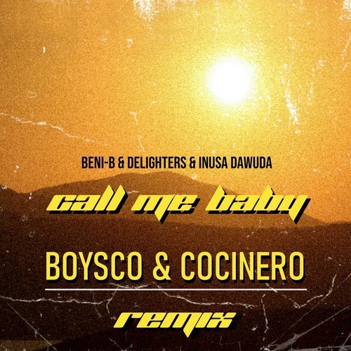 Delighters, Inusa Dawuda, Beni-B, Boysco & Cocinero-Call Me Baby (Boysco & Cocinero Remix)