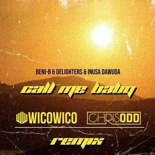 Beni-B, Delighters, Inusa Dawuda, Wicowico, Chris Odd-Call Me Baby (Wicowico & Chris Odd Remix)