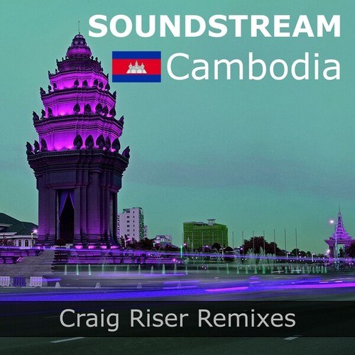 Soundstream, Craig Riser-Cambodia (Craig Riser Remixes)