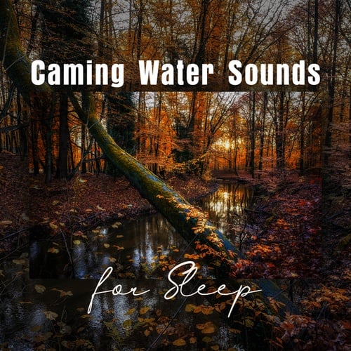 Caming Water Sounds for Sleep