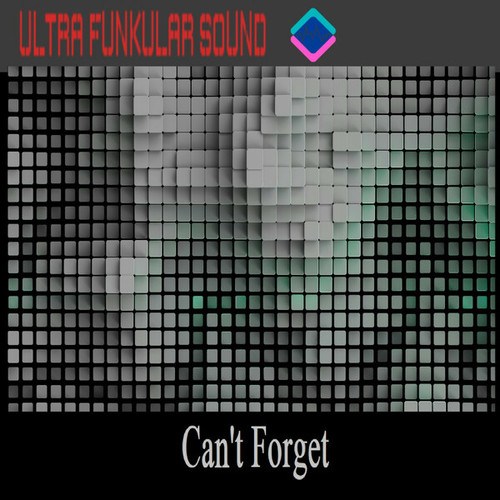 Ultra Funkular Sound-Can't Forget
