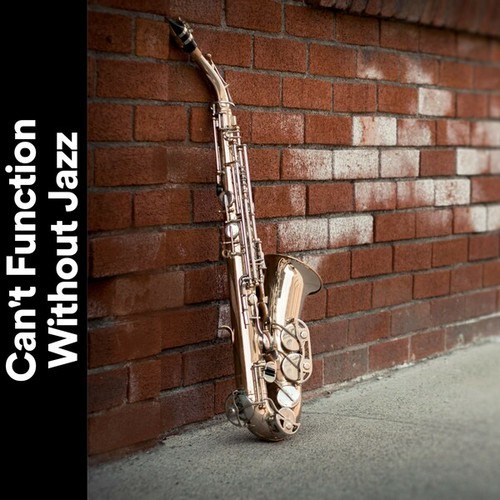 Background Instrumental Jazz, Jazz Music For Studying-Can't Function Without Jazz