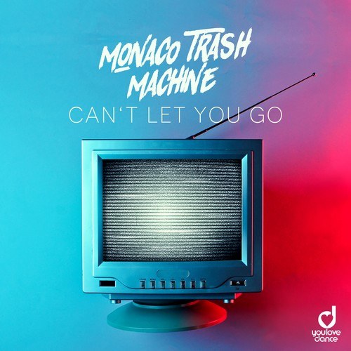 Monaco Trash Machine-Can't Let You Go