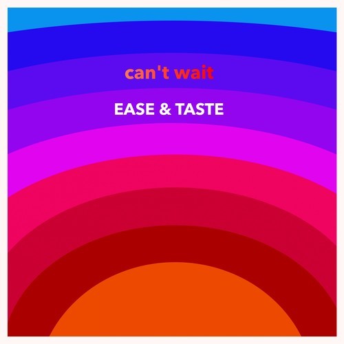 Ease & Taste-Can't Wait