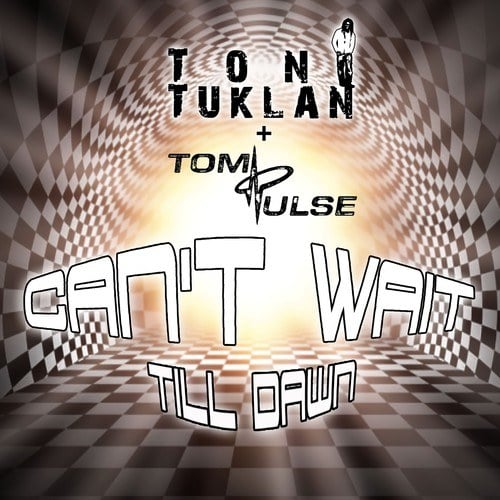Toni Tuklan, Tom Pulse-Can't Wait Till Dawn