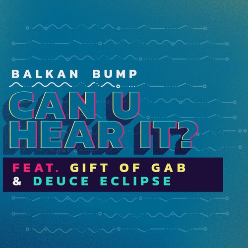 Balkan Bump, Gift Of Gab, Deuce Eclipse-Can U Hear It