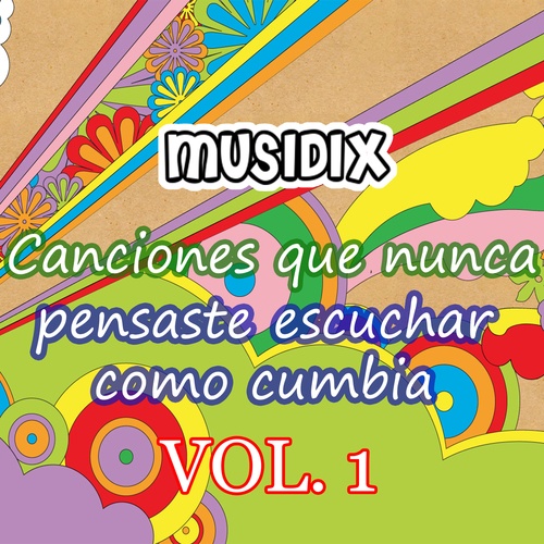 César Benigno Rodas Del Valle, Jorge Jahir Silva Villarreal, Piero Francisco Franco De Benedictis, Musidix-Canciones Que Nunca Pensaste Escuchar Como Cumbia, Vol.1