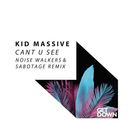 Kid Massive, Noise Walkers,  Sabotage-Cant U See (Noise Walkers & Sabotage Remix)