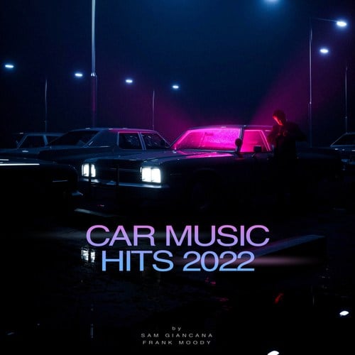 Frank Moody, Milan Gavris, Sam Giancana, MD DJ, Tamaz, Round Light, Tam Woods-Car Music Hits 2022