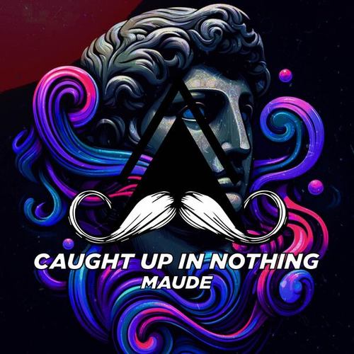 Maude-Caught up in Nothing