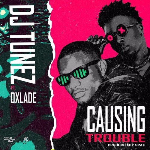 DJ Tunez, Oxlade-Causing Trouble