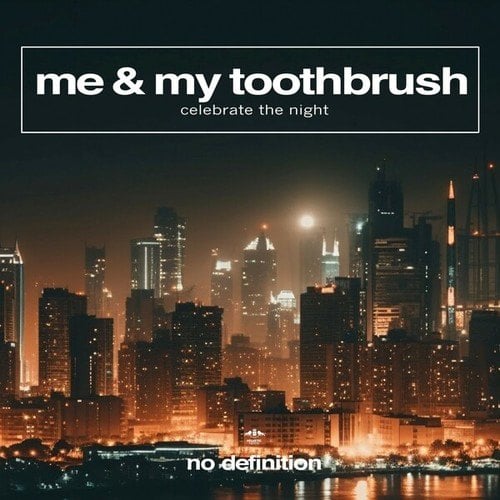 Me & My Toothbrush-Celebrate the Night