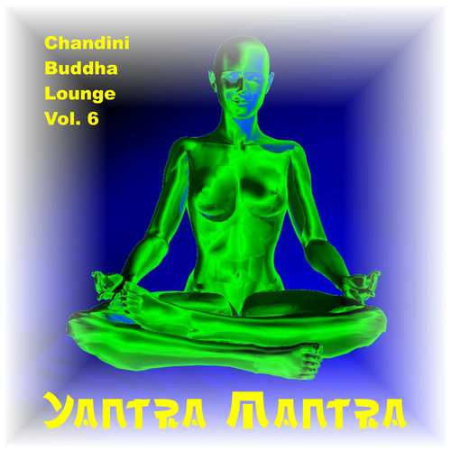 Yantra Mantra-Chandini Buddha Lounge, Vol. 6
