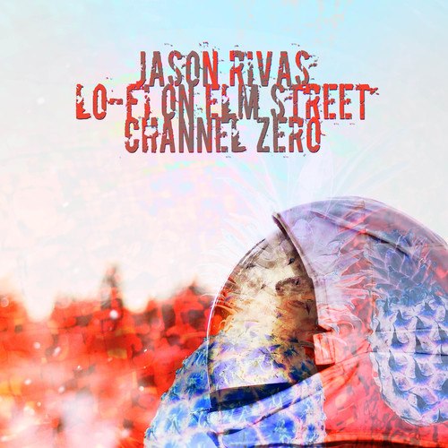 Jason Rivas, Lo-Fi On Elm Street-Channel Zero