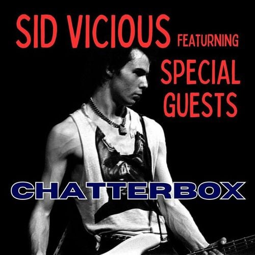 Chatterbox: Sid Vicious featuring Special Guests