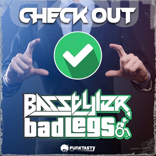 Basstyler, Bad Legs-Check Out
