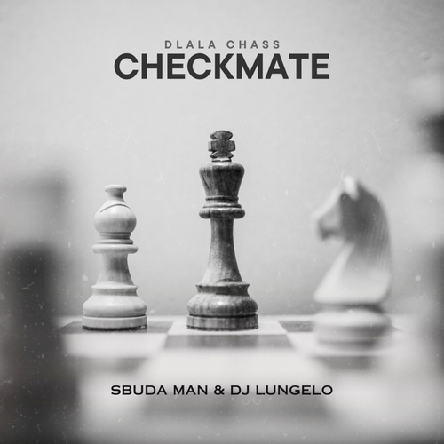 Dlala Chass, Sbuda Man, DJ Lungelo-Checkmate