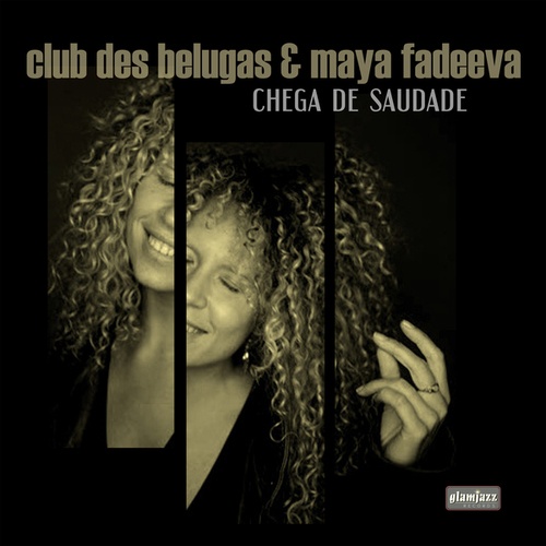 Club Des Belugas, Maya Fadeeva-Chega de Saudade