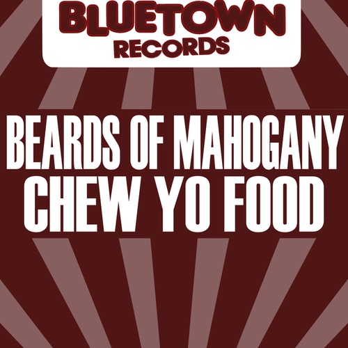 Beards Of Mahogany-Chew Yo Food