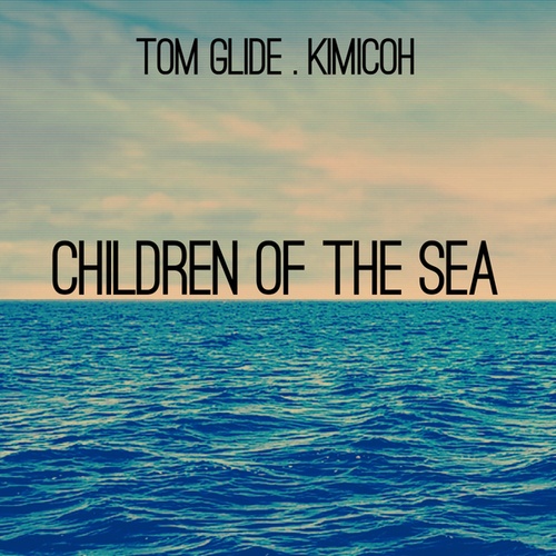 Tom Glide, Kimicoh-Children Of The Sea