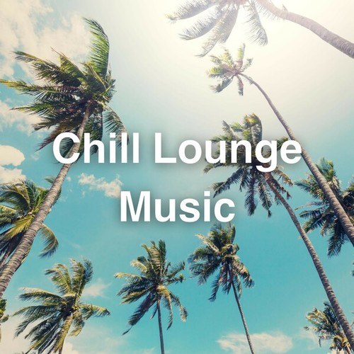 Lounge Chill Music, Lucy John-Chill Lounge Music 2024: The Best Lounge Music for Your Moments of Relaxation And Chill