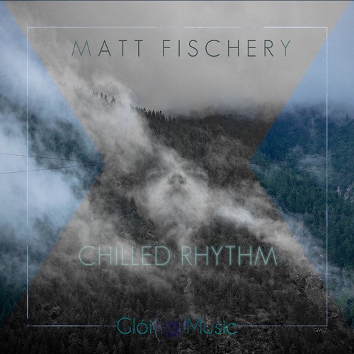 Matt Fischery-Chilled Rhythm