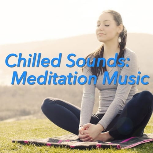 Chilled Sounds: Meditation Music