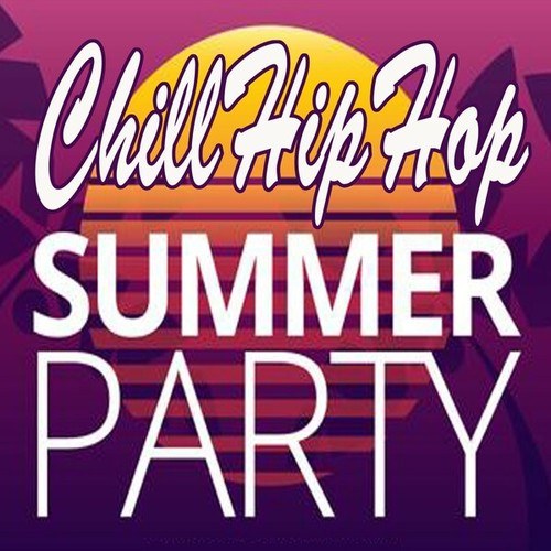 ChillHipHop Summer Party (Instrumental Chill Jazz Hip Hop Lofi Music to Focus for Work, Study or Just Enjoy Real Mellow Vibes!)