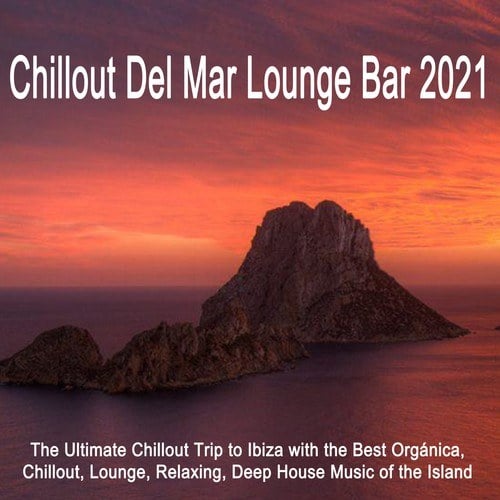 Various Artists-Chillout Del Mar Lounge Bar 2021 (The Ultimate Chillout Trip to Ibiza with the Best Orgánica, Chillout, Lounge, Relaxing, Deep House Music of the Island)