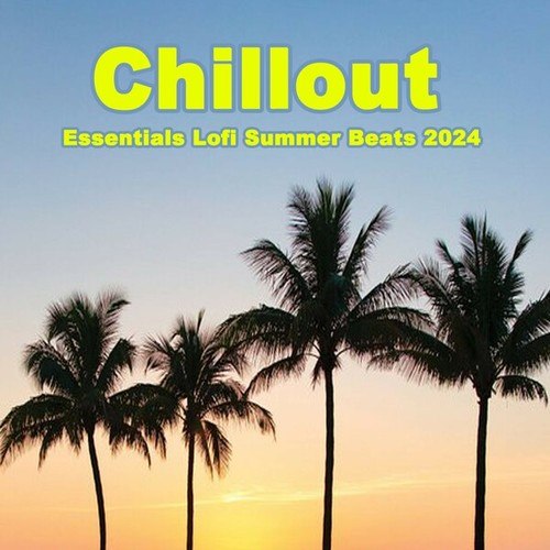 Various Artists-Chillout Essentials Lofi Summer Beats 2024 (The Best Lofi Instrumentals Welcome the Poolside Vibes and the Laid-Back Nights)