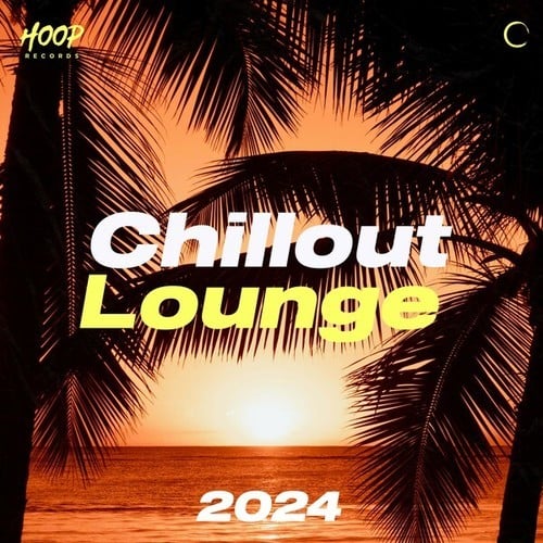Various Artists-Chillout Lounge 2024: The Best Chillout Lounge Music - Chill Music - Soft House - Pop Music - Tropical House - Deep House - Chillout Songs - Chill Vibes - Cocktail Music by Hoop Records