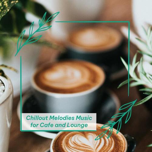 Chillout Melodies Music for Cafe and Lounge