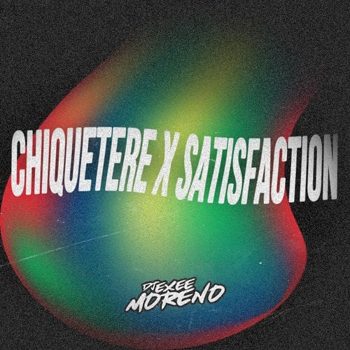 Chiquetere x Satisfaction