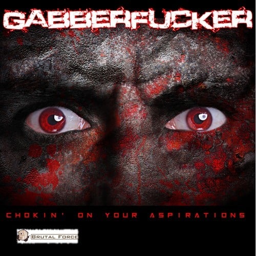 Gabberfucker-Chokin' on Your Aspirations