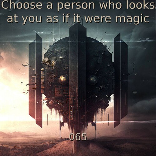 Choose a person who looks at you as if it were magic