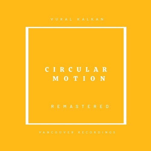 Vural Kalkan-Circular Motion (Remastered)
