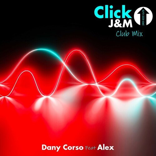 Dany Corso, ALEX-Click sur J&M (Club Mix)