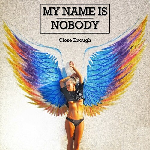 My Name Is Nobody-Close Enough