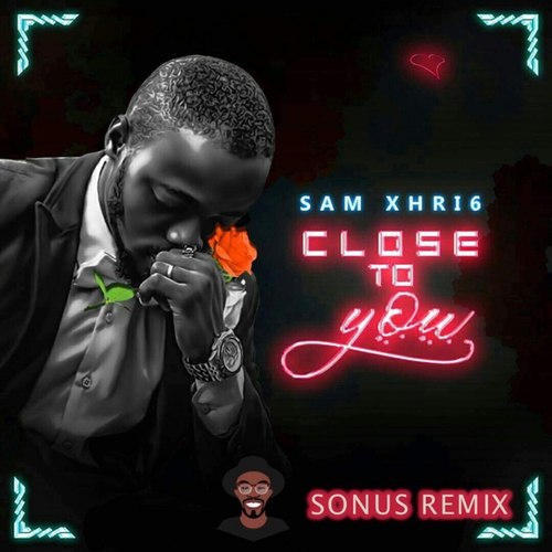 Sam Xhri6-Close to You