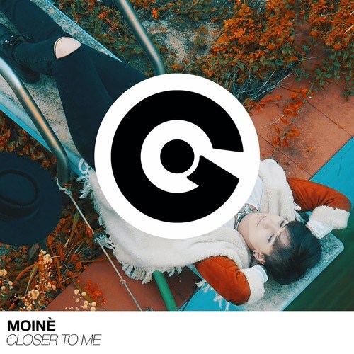 Moinè-Closer to Me