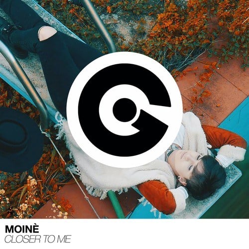 Moinè-Closer to Me