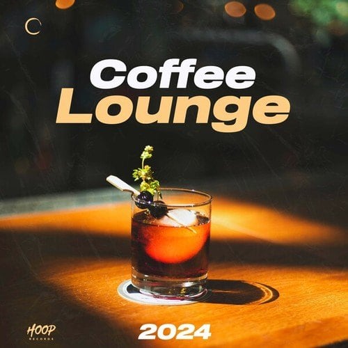 Various Artists-Coffee Lounge Music 2024 : The Best Coffee Lounge Album - Happy Hour Songs - Lounge Chill Music - Sunset Chill - Bar Music - Lounge Bar - Restaurant Music - Chill Music - Aperitif Music.