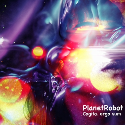 PlanetRobot-Cogito, Ergo Sum