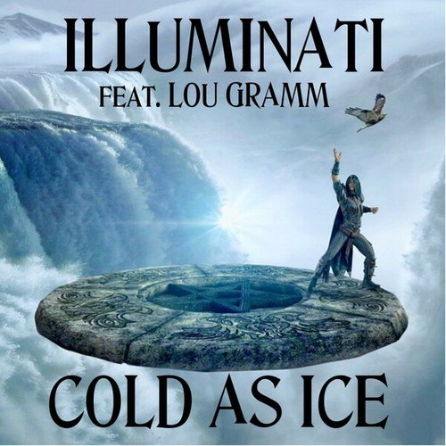 Illuminati, Lou Gramm-Cold as Ice (Illuminati Version)